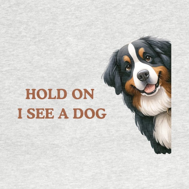 Hold On I See a Dog Bernese Mountain by Positive Designer